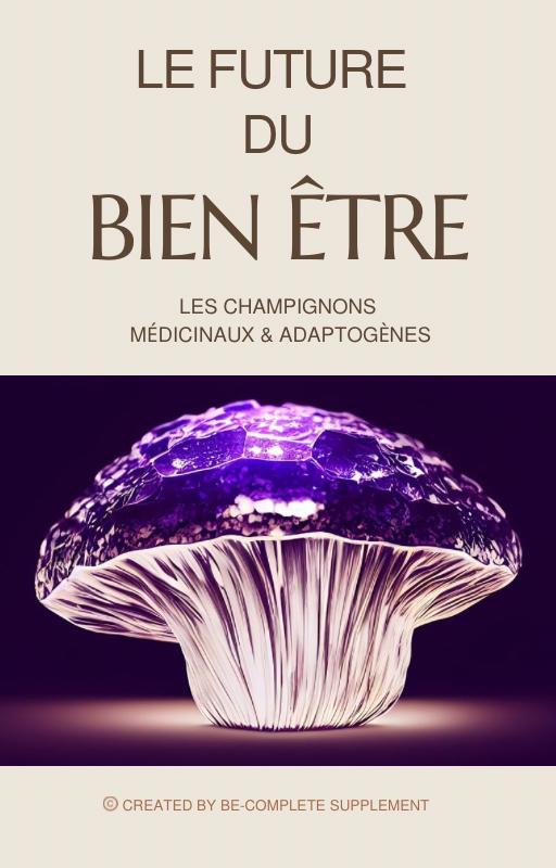 E-book : LE FUTURE DU BIEN ÊTRE, Les champignons médicinaux & adaptogènes